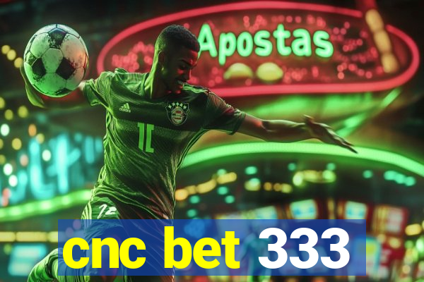 cnc bet 333